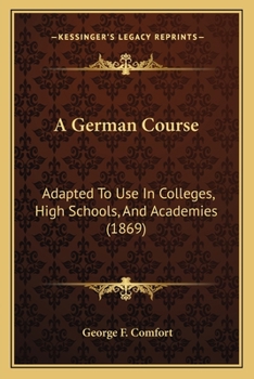 Paperback A German Course: Adapted To Use In Colleges, High Schools, And Academies (1869) Book