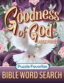Bible Word Search Large Print: Goodness of God Inspiring Puzzle Book Featuring Encouraging Bible Verses of Faith, Hope, Praise, and Truth!