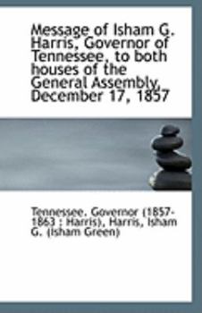 Paperback Message of Isham G. Harris, Governor of Tennessee, to Both Houses of the General Assembly, December Book