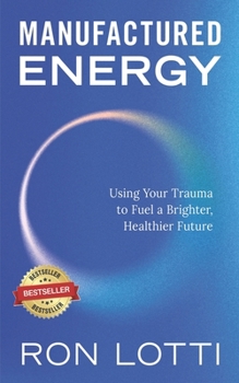 Paperback Manufactured Energy: Using Your Trauma to Fuel a Brighter, Healthier Future Book