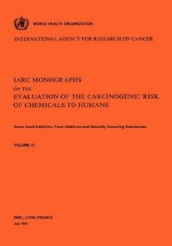 Paperback Vol 31 IARC Monographs: Some Food Additives, Feed Additives Naturally Occurring Substances Book