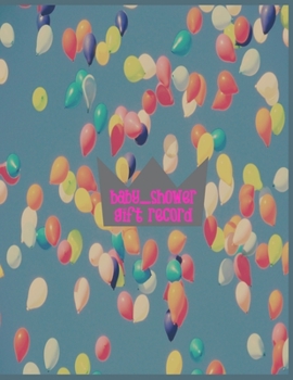 Baby Shower Gift Record: Baby Shower Gift Record. Baby Shower Gift Log.  Gift Log Book. Gift Record Keeper. Gift Tracker Notebook.  Keepsake for Baby Shower. Baby Shower Gift Recorder