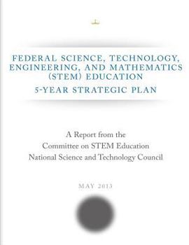 Paperback Federal Science, Technology, Engineering, and Mathematics (STEM) Education: 5-Year Strategic Plan Book