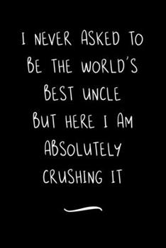 Paperback I never asked to be the World's Best Uncle: Funny Office Notebook/Journal For Women/Men/Coworkers/Boss/Business Woman/Funny office work desk humor/ St Book