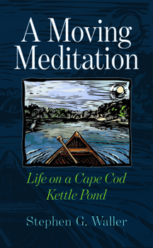 Paperback A Moving Meditation: Life on a Cape Cod Kettle Pond Book