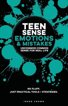 Teen Sense - Emotions & Mistakes | Uncommon Common Sense for Real-Life: Built To Help Teen Boys & Girls Develop Emotional Intelligence, ... (Teen Sense - Training Teens to Win at Life)