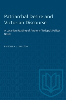 Paperback Patriarchal Desire and Victorian Discourse: A Lacanian Reading of Anthony Trollope's Palliser Novel Book