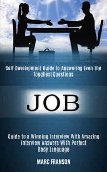 Paperback Job: Self Development Guide to Answering Even the Toughest Questions (Guide to a Winning Interview With Amazing Interview A Book