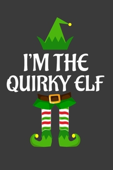 I'm The Quirky ELF: Funny Christmas Present For Quirky. Quirky Gift Journal for Writing, College Ruled Size 6 x 9, 100 Page. This Notebook featuring Christmas decorations, Santa Claus Theme And ELF