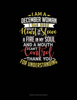 Paperback I'm A December Woman I Was Born With My Heart On My Sleeve Afire In My Soul And A Mouth I Can't Control Thank You For Understanding: Genkouyoushi Note Book