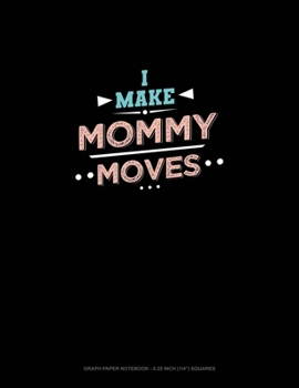 Paperback I Make Mommy Moves: Graph Paper Notebook - 0.25 Inch (1/4") Squares Book