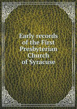 Paperback Early records of the First Presbyterian Church of Syracuse Book