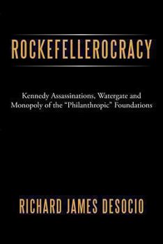 Paperback Rockefellerocracy: Kennedy Assassinations, Watergate and Monopoly of the Philanthropic Foundations Book