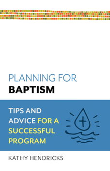 Planning for Baptism: Tips and Advice for a Successful Program