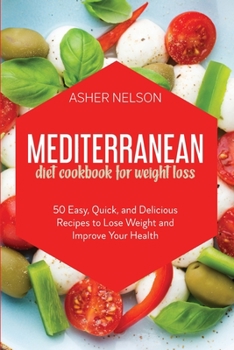 Paperback Mediterranean Diet Cookbook for Weight Loss: 50 Easy, Quick, and Delicious Recipes to Lose Weight and Improve Your Health Book