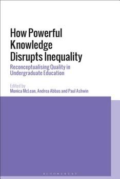 Paperback How Powerful Knowledge Disrupts Inequality: Reconceptualising Quality in Undergraduate Education Book