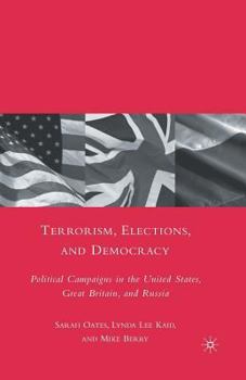 Paperback Terrorism, Elections, and Democracy: Political Campaigns in the United States, Great Britain, and Russia Book