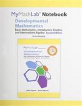 Loose Leaf Mylab Math Notebook for Developmental Mathematics: Basic Mathematics, Introductory Algebra, and Intermediate Algebra Book