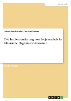 Paperback Die Implementierung von Projektarbeit in klassische Organisationsformen [German] Book