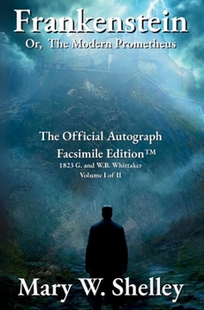 Frankenstein; or, The Modern Prometheus Volume I: The Official Autograph Facsimile Edition(TM)