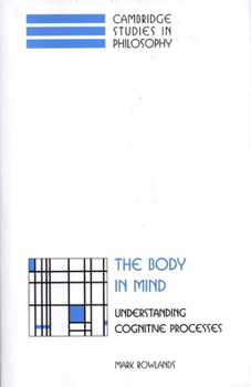 Hardcover The Body in Mind: Understanding Cognitive Processes Book