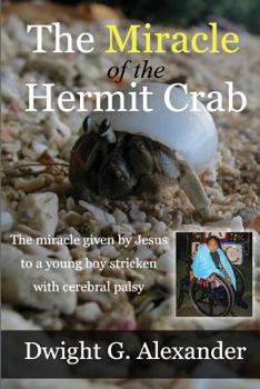 Paperback The Miracle of the Hermit Crab: The miracle given by Jesus to a boy stricken with cerebral palsy Book