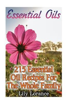 Paperback Essential Oils: 215 Essential Oil Recipes For The Whole Family Book