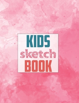 Sketch book for kids: Blank Paper for Drawing - 120 Pages ( 8.5"x11" )Blank Paper for Drawing, Doodling or Sketching (Sketchbooks For Kids)