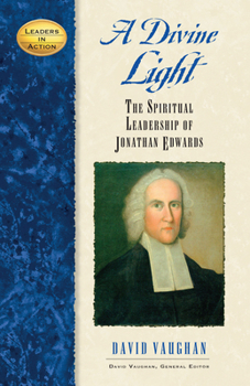 Hardcover A Divine Light: The Spiritual Leadership of Jonathan Edwards Book