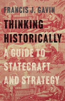 Hardcover Thinking Historically: A Guide to Statecraft and Strategy Book