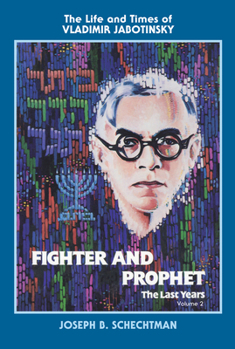 Paperback Fighter and Prophet-The Last Years: The Life and Times of Vladimir Jabotinsky: Volume Two Book