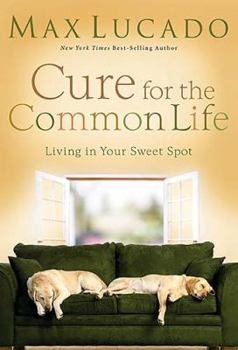 Hardcover Cure for the Common Life: Living in Your Sweet Spot Book