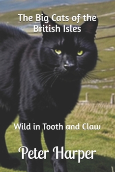 Paperback The Big Cats of the British Isles: Wild in Tooth and Claw Book