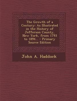 Paperback The Growth of a Century: As Illustrated in the History of Jefferson County, New York, from 1793 to 1894... - Primary Source Edition Book