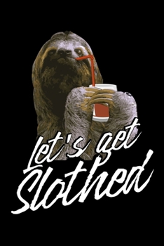 Let's Get Slothed: Funny Drinking Sloth Party Lined Notebook Journal Diary 6x9