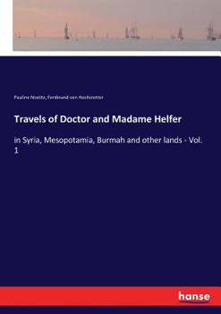 Paperback Travels of Doctor and Madame Helfer: in Syria, Mesopotamia, Burmah and other lands - Vol. 1 Book