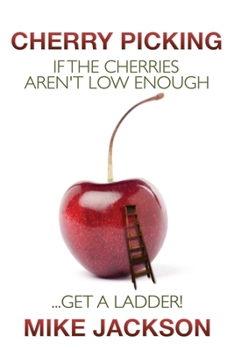 Paperback Cherry Picking: If the Cherries Aren't Low Enough...Get a Ladder! Book