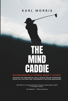 Paperback The Mind Caddie: Become Mentally Strong, When It Counts. Book
