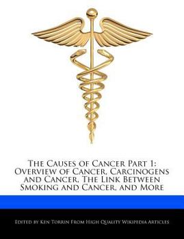 Paperback The Causes of Cancer Part 1: Overview of Cancer, Carcinogens and Cancer, the Link Between Smoking and Cancer, and More Book