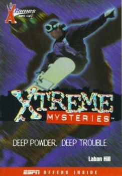 Deep Powder, Deep Trouble: X Games Xtreme Mysteries: Deep Powder, Deep Trouble - Book #1 (X Games Xtreme Mysteries) - Book #1 of the X Games Xtreme Mysteries
