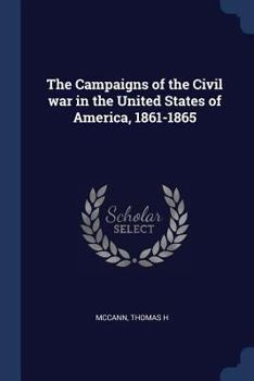 Paperback The Campaigns of the Civil war in the United States of America, 1861-1865 Book