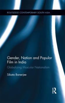 Paperback Gender, Nation and Popular Film in India: Globalizing Muscular Nationalism Book