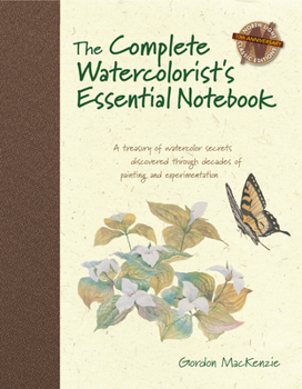 Hardcover The Complete Watercolorist's Essential Notebook: A Treasury of Watercolor Secrets Discovered Through Decades of Painting and Expe Rimentation Book