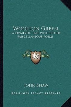 Woolton Green: A Domestic Tale With Other Miscellaneous Poems
