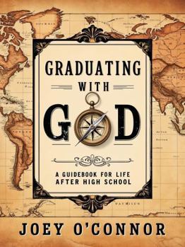 Paperback Graduating with God: A Guidebook for Life after High School (Graduating with God - Graduation Book Series) Book