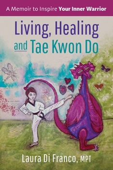 Paperback Living, Healing and Tae Kwon Do: A Memoir to Inspire Your Inner Warrior Book