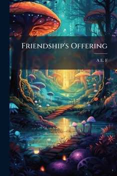 Friendship's Offering the Story of B. W. and Nicolettee (Classic Reprint)