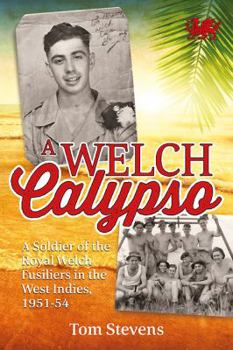 Paperback A Welch Calypso: A Soldier of the Royal Welch Fusiliers in the West Indies, 1951-54 Book