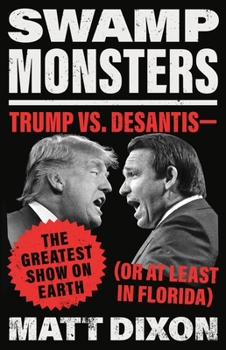 Hardcover Swamp Monsters: Trump vs. Desantis--The Greatest Show on Earth (or at Least in Florida) Book