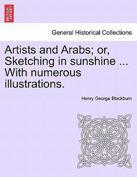 Paperback Artists and Arabs; Or, Sketching in Sunshine ... with Numerous Illustrations. Book